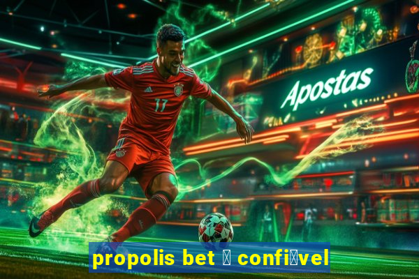 propolis bet 茅 confi谩vel